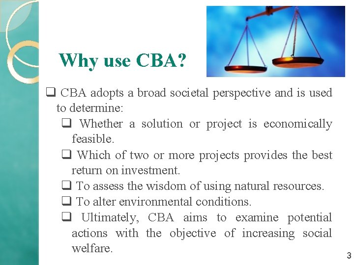 Why use CBA? q CBA adopts a broad societal perspective and is used to