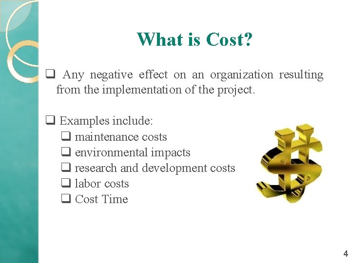 What is Cost? q Any negative effect on an organization resulting from the implementation