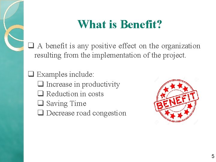 What is Benefit? q A benefit is any positive effect on the organization resulting