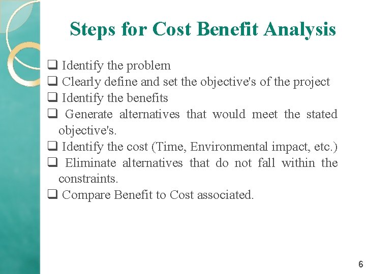 Steps for Cost Benefit Analysis q Identify the problem q Clearly define and set