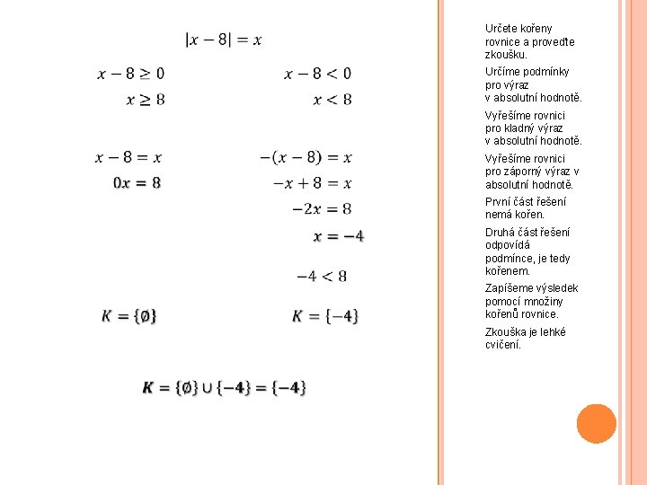 Určete kořeny rovnice a proveďte zkoušku. Určíme podmínky pro výraz v absolutní hodnotě. Vyřešíme