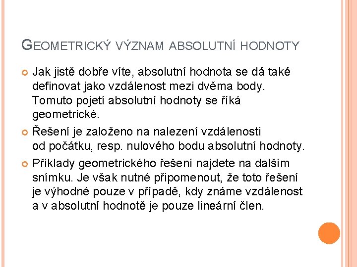 GEOMETRICKÝ VÝZNAM ABSOLUTNÍ HODNOTY Jak jistě dobře víte, absolutní hodnota se dá také definovat