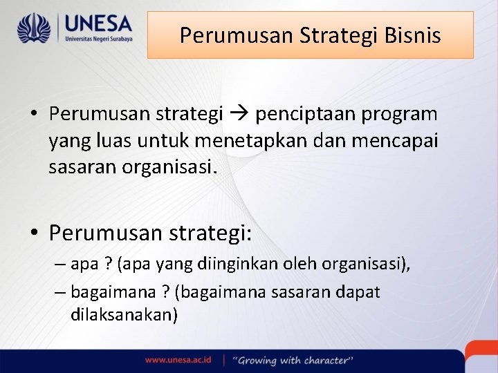 Perumusan Strategi Bisnis • Perumusan strategi penciptaan program yang luas untuk menetapkan dan mencapai