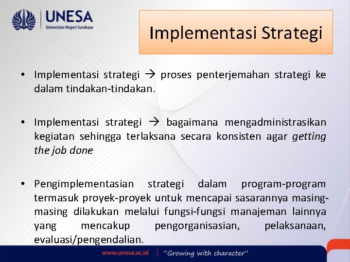 Implementasi Strategi • Implementasi strategi proses penterjemahan strategi ke dalam tindakan-tindakan. • Implementasi strategi