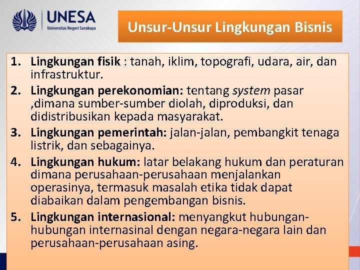 Unsur-Unsur Lingkungan Bisnis 1. Lingkungan fisik : tanah, iklim, topografi, udara, air, dan infrastruktur.