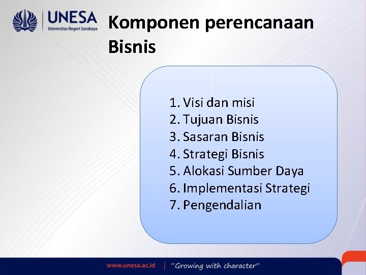 Komponen perencanaan Bisnis • 1. 1. Visi dan misi 2. Tujuan Bisnis 3. Sasaran