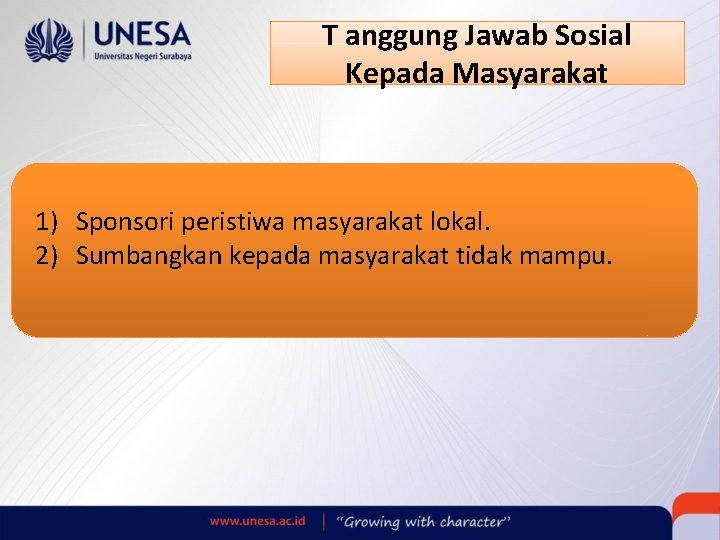 T anggung Jawab Sosial Kepada Masyarakat 1) Sponsori peristiwa masyarakat lokal. 2) Sumbangkan kepada