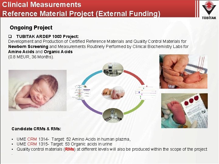 Clinical Measurements Reference Material Project (External Funding) TÜBİTAK Ongoing Project q TUBITAK ARDEP 1003