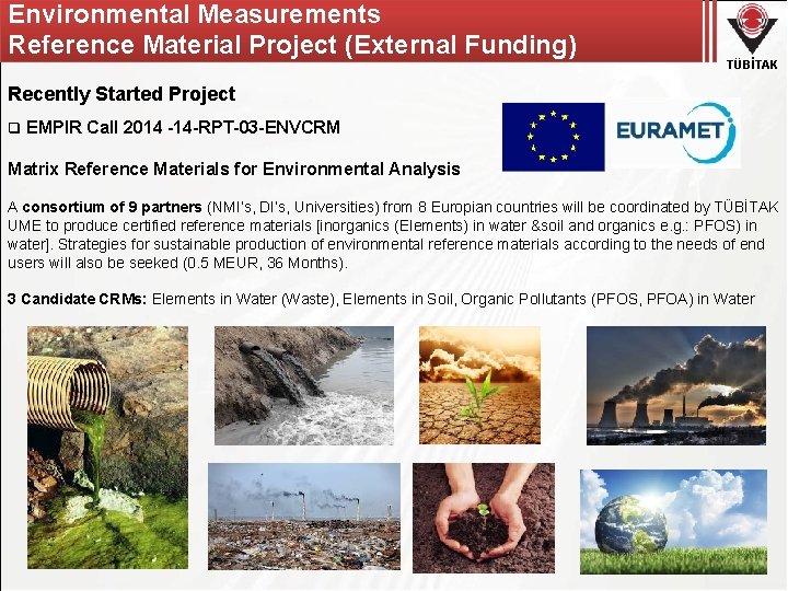 Environmental Measurements Reference Material Project (External Funding) TÜBİTAK Recently Started Project q EMPIR Call