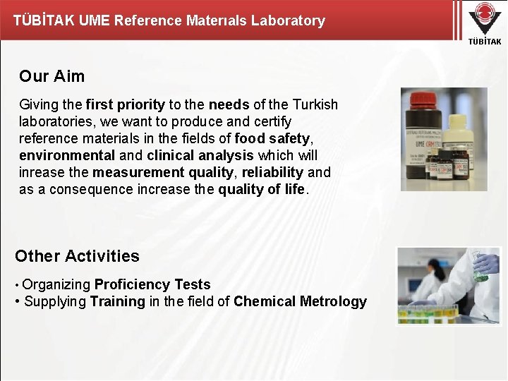 TÜBİTAK UME Reference Materıals Laboratory TÜBİTAK Our Aim Giving the first priority to the