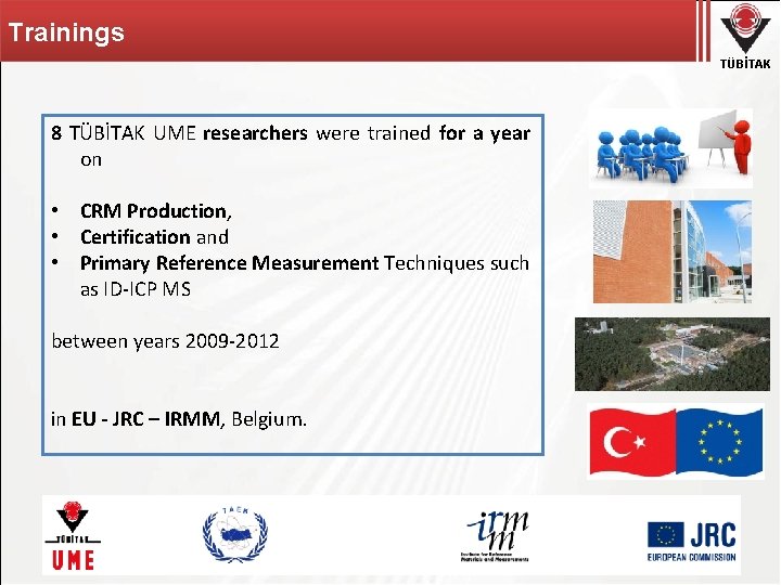 Trainings TÜBİTAK 8 TÜBİTAK UME researchers were trained for a year on • CRM