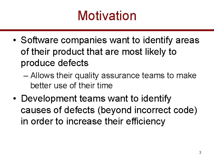 Motivation • Software companies want to identify areas of their product that are most