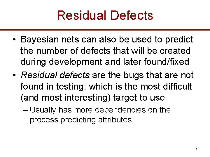 Residual Defects • Bayesian nets can also be used to predict the number of