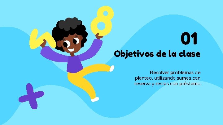 01 Objetivos de la clase Resolver problemas de planteo, utilizando sumas con reserva y