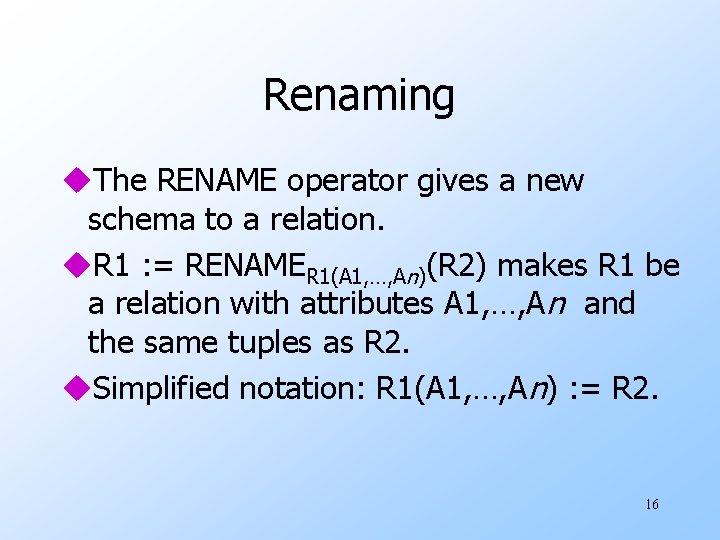 Renaming u. The RENAME operator gives a new schema to a relation. u. R