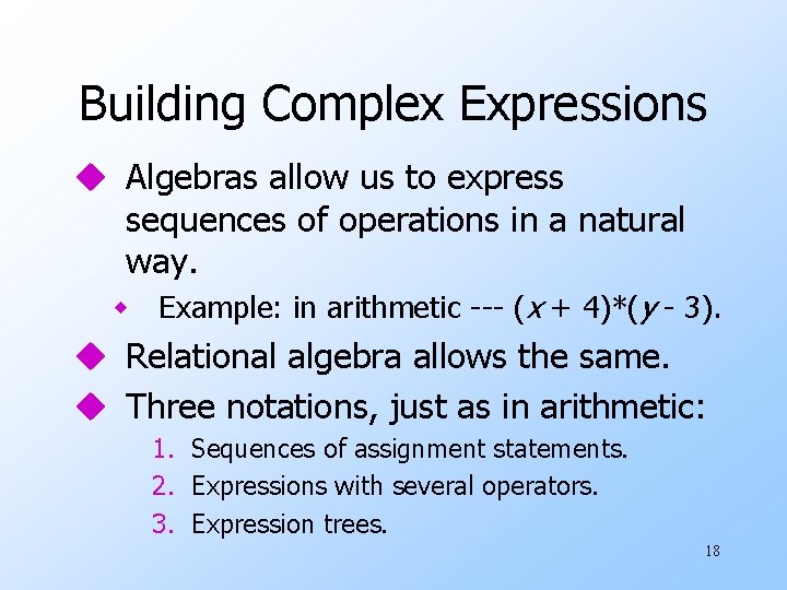 Building Complex Expressions u Algebras allow us to express sequences of operations in a