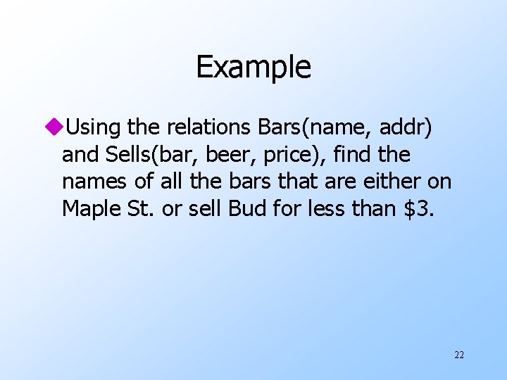 Example u. Using the relations Bars(name, addr) and Sells(bar, beer, price), find the names