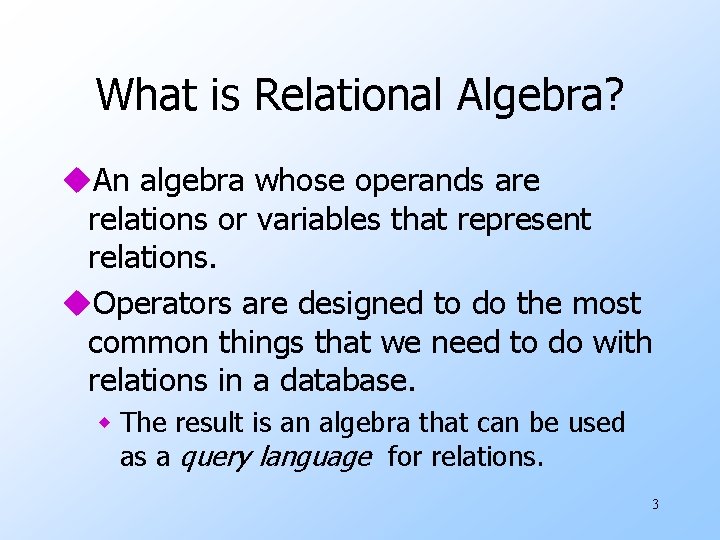 What is Relational Algebra? u. An algebra whose operands are relations or variables that