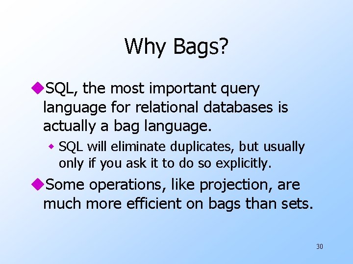 Why Bags? u. SQL, the most important query language for relational databases is actually