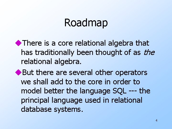 Roadmap u. There is a core relational algebra that has traditionally been thought of