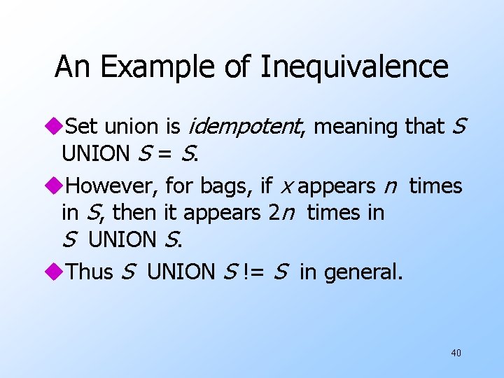 An Example of Inequivalence u. Set union is idempotent, meaning that S UNION S