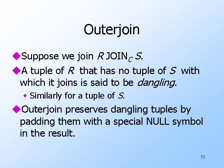 Outerjoin u. Suppose we join R JOINC S. u. A tuple of R that