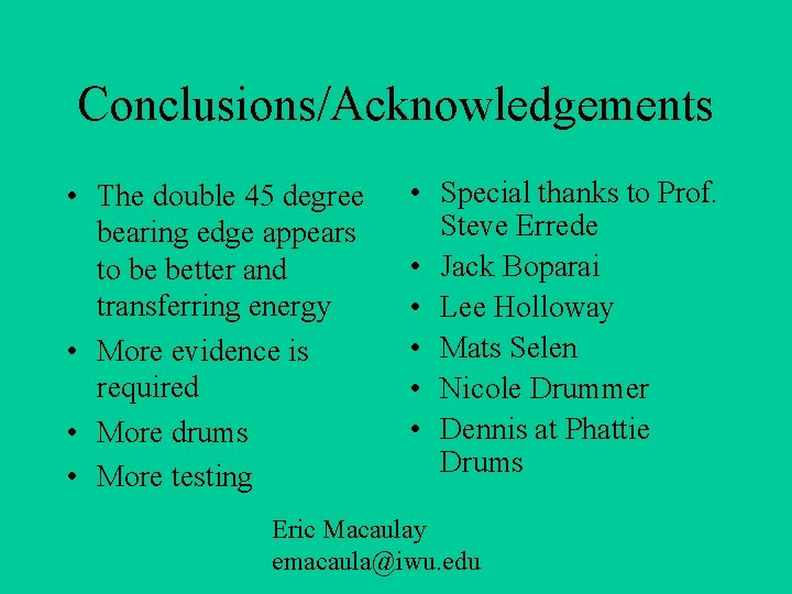 Conclusions/Acknowledgements • The double 45 degree bearing edge appears to be better and transferring