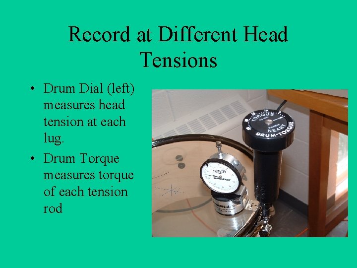 Record at Different Head Tensions • Drum Dial (left) measures head tension at each