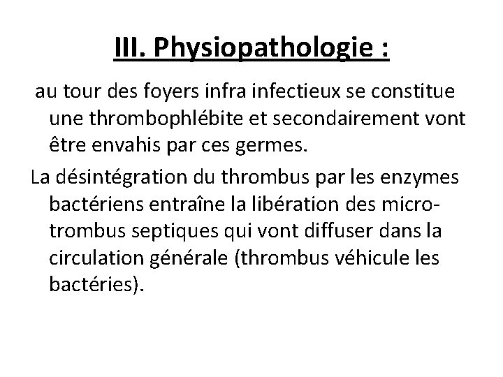 III. Physiopathologie : au tour des foyers infra infectieux se constitue une thrombophlébite et