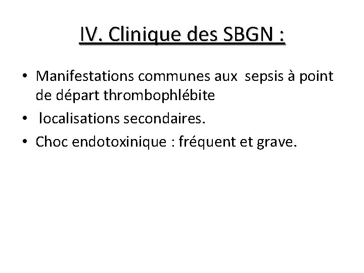IV. Clinique des SBGN : • Manifestations communes aux sepsis à point de départ