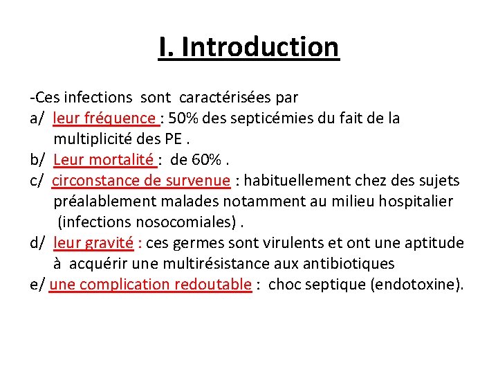 I. Introduction -Ces infections sont caractérisées par a/ leur fréquence : 50% des septicémies