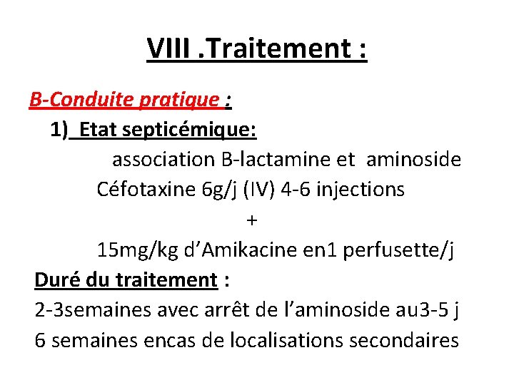 VIII. Traitement : B-Conduite pratique : 1) Etat septicémique: association B-lactamine et aminoside Céfotaxine