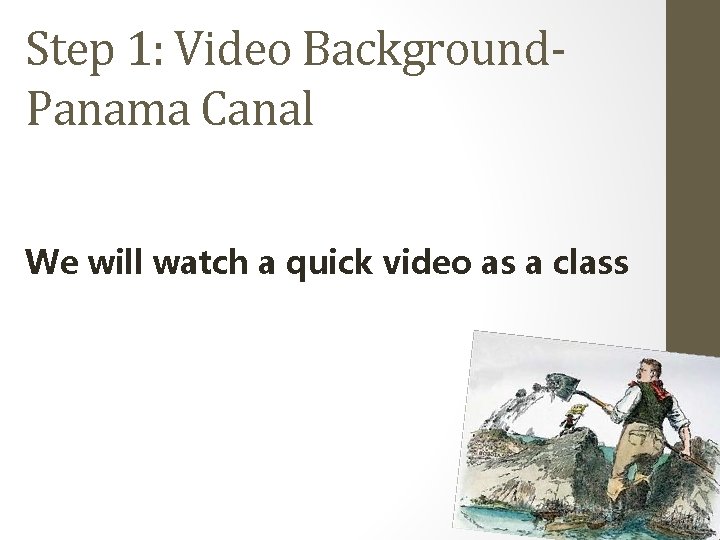 Step 1: Video Background. Panama Canal We will watch a quick video as a