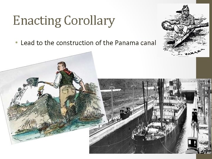 Enacting Corollary • Lead to the construction of the Panama canal 