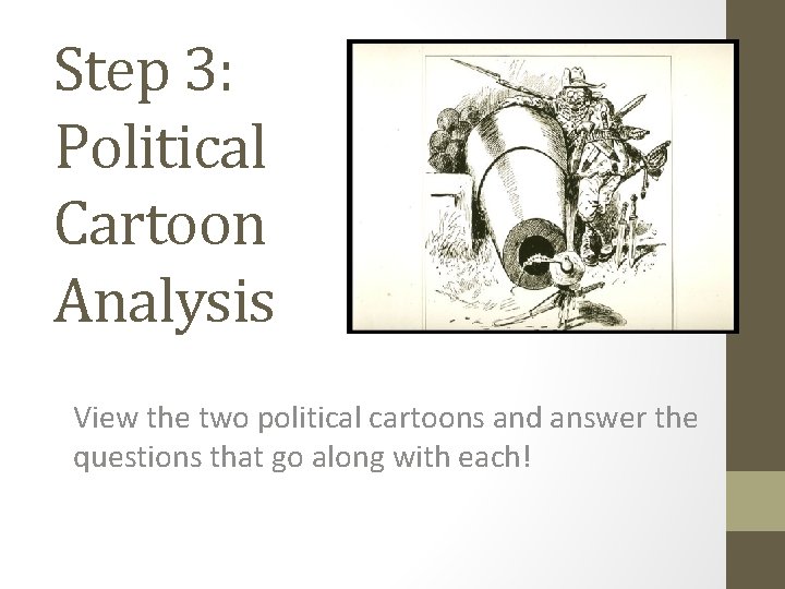 Step 3: Political Cartoon Analysis View the two political cartoons and answer the questions