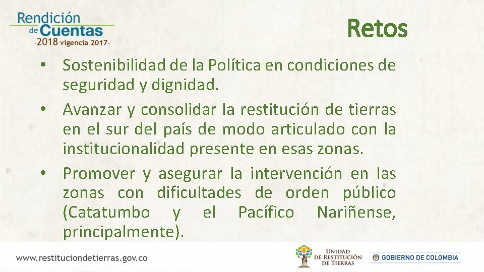 Retos • Sostenibilidad de la Política en condiciones de seguridad y dignidad. • Avanzar