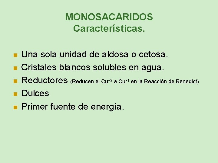 MONOSACARIDOS Características. n n n Una sola unidad de aldosa o cetosa. Cristales blancos