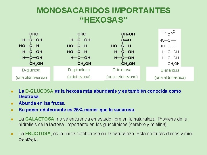 MONOSACARIDOS IMPORTANTES “HEXOSAS” n n n D-glucosa D-galactosa D-fructosa D-manosa (una aldohexosa) (una cetohexosa)