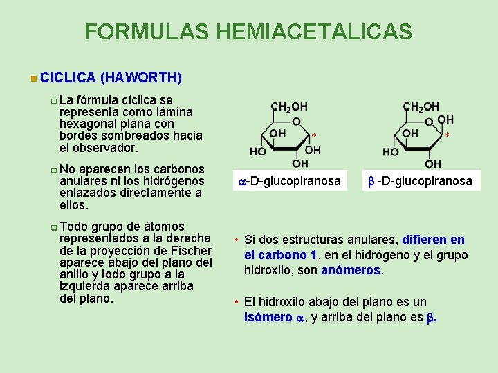 FORMULAS HEMIACETALICAS n CICLICA q q q (HAWORTH) La fórmula cíclica se representa como