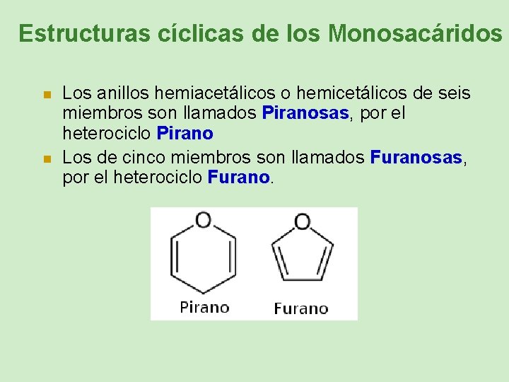 Estructuras cíclicas de los Monosacáridos n n Los anillos hemiacetálicos o hemicetálicos de seis