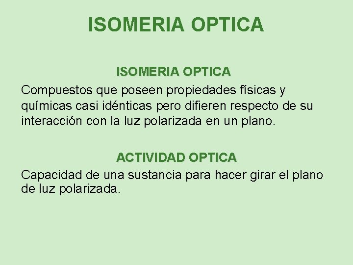ISOMERIA OPTICA Compuestos que poseen propiedades físicas y químicas casi idénticas pero difieren respecto