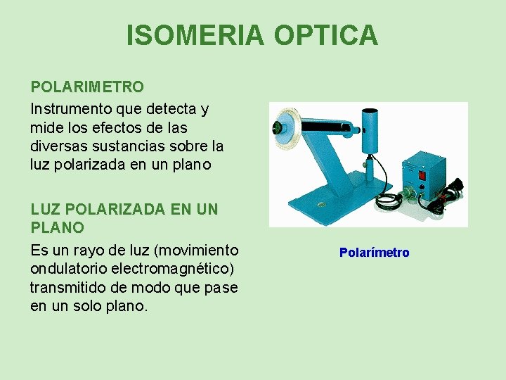 ISOMERIA OPTICA POLARIMETRO Instrumento que detecta y mide los efectos de las diversas sustancias