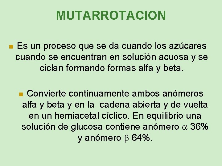 MUTARROTACION n Es un proceso que se da cuando los azúcares cuando se encuentran