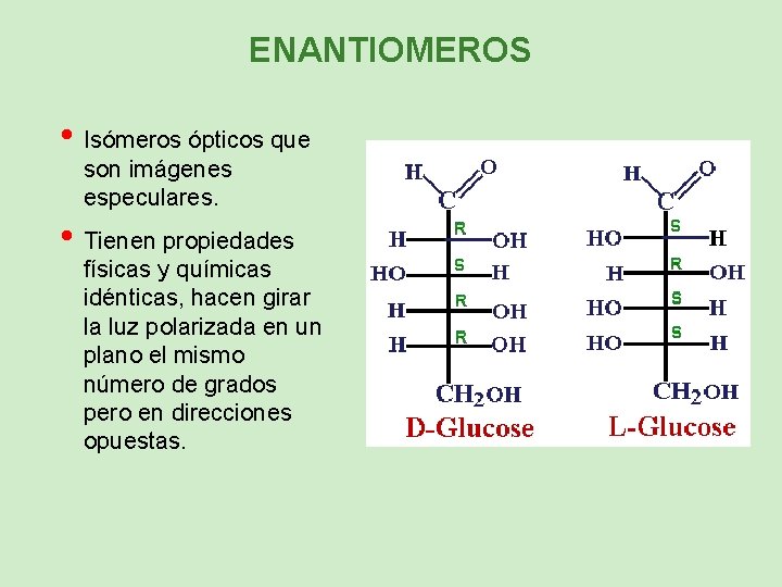 ENANTIOMEROS • Isómeros ópticos que son imágenes especulares. • Tienen propiedades físicas y químicas