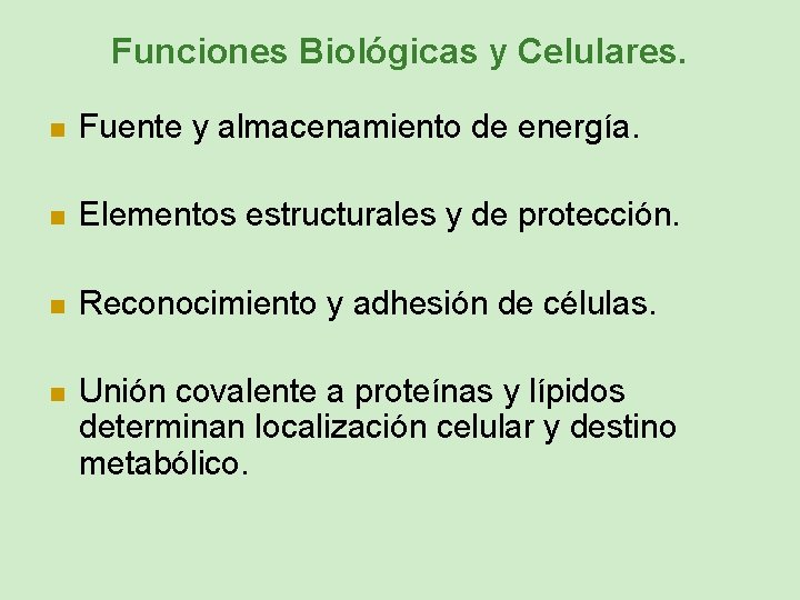 Funciones Biológicas y Celulares. n Fuente y almacenamiento de energía. n Elementos estructurales y