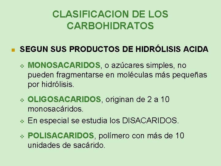 CLASIFICACION DE LOS CARBOHIDRATOS n SEGUN SUS PRODUCTOS DE HIDRÓLISIS ACIDA v v MONOSACARIDOS,