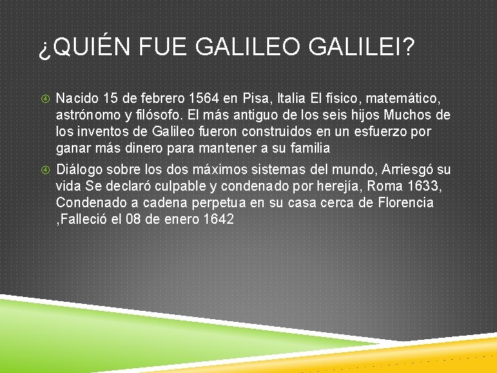 ¿QUIÉN FUE GALILEO GALILEI? Nacido 15 de febrero 1564 en Pisa, Italia El físico,