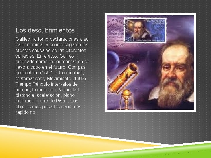 Los descubrimientos Galileo no tomó declaraciones a su valor nominal, y se investigaron los