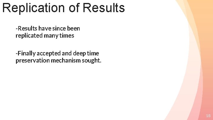 Replication of Results -Results have since been replicated many times -Finally accepted and deep