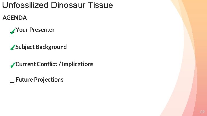 Unfossilized Dinosaur Tissue AGENDA __ Your Presenter ✓ __ Subject Background ✓ __ Current
